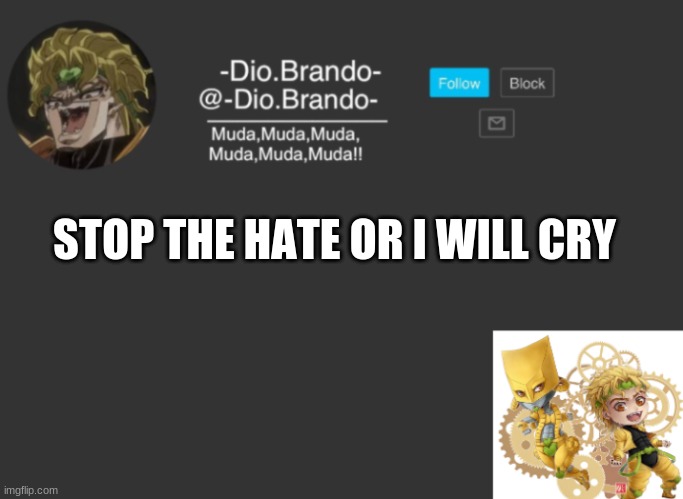 :´D | STOP THE HATE OR I WILL CRY | image tagged in dios temp | made w/ Imgflip meme maker