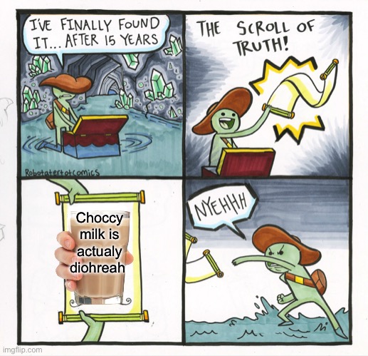 The Scroll Of Truth | Choccy milk is actualy diohreah | image tagged in memes,the scroll of truth | made w/ Imgflip meme maker