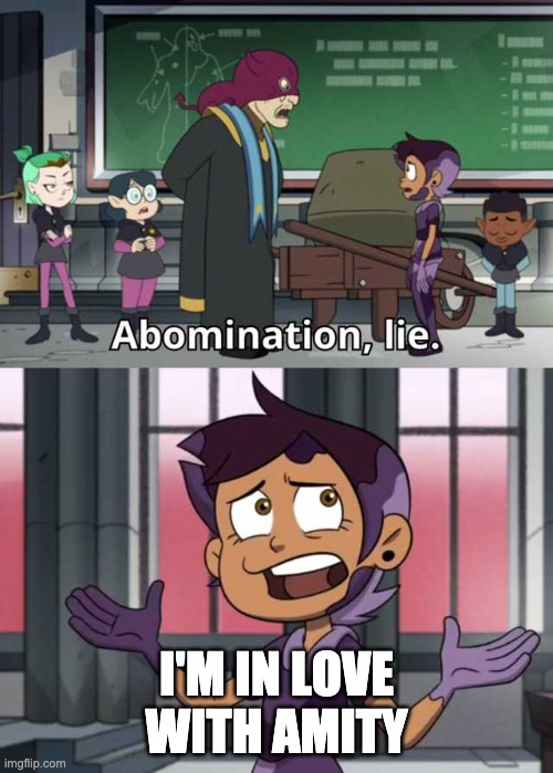 Abomination lie | I'M IN LOVE WITH AMITY | image tagged in abomination lie | made w/ Imgflip meme maker