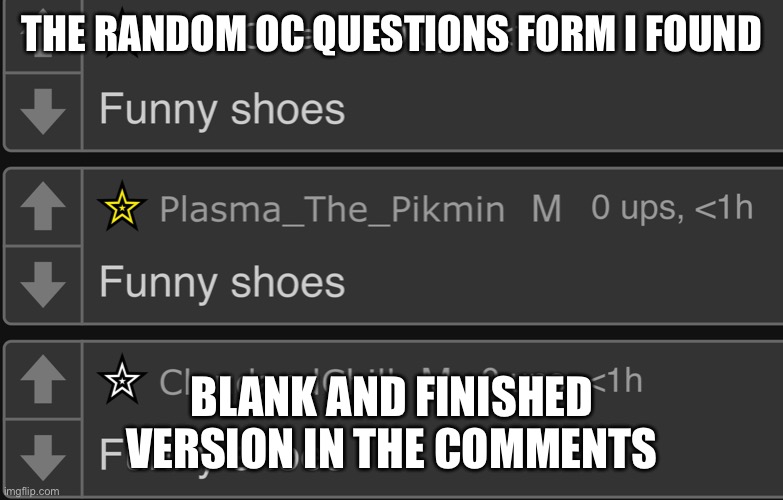 Funny shoes | THE RANDOM OC QUESTIONS FORM I FOUND; BLANK AND FINISHED VERSION IN THE COMMENTS | image tagged in funny shoes | made w/ Imgflip meme maker