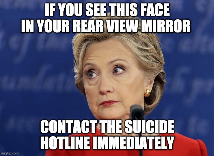 IF YOU SEE THIS FACE IN YOUR REAR VIEW MIRROR; CONTACT THE SUICIDE HOTLINE IMMEDIATELY | image tagged in suicide | made w/ Imgflip meme maker