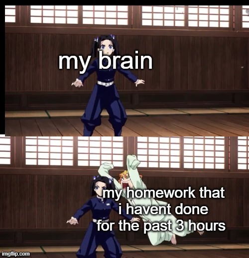 Zenitsu | my brain; my homework that i havent done for the past 3 hours | image tagged in zenitsu | made w/ Imgflip meme maker