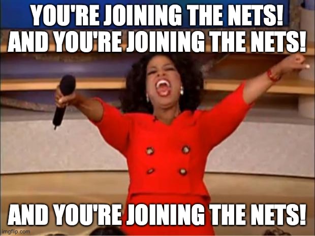 Blake Griffin joins the Nets | YOU'RE JOINING THE NETS! AND YOU'RE JOINING THE NETS! AND YOU'RE JOINING THE NETS! | image tagged in memes,oprah you get a,nba | made w/ Imgflip meme maker