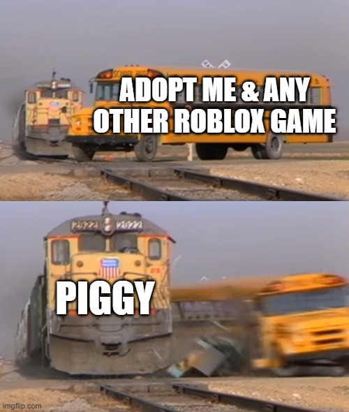 A train hitting a school bus | ADOPT ME & ANY OTHER ROBLOX GAME PIGGY | image tagged in a train hitting a school bus | made w/ Imgflip meme maker