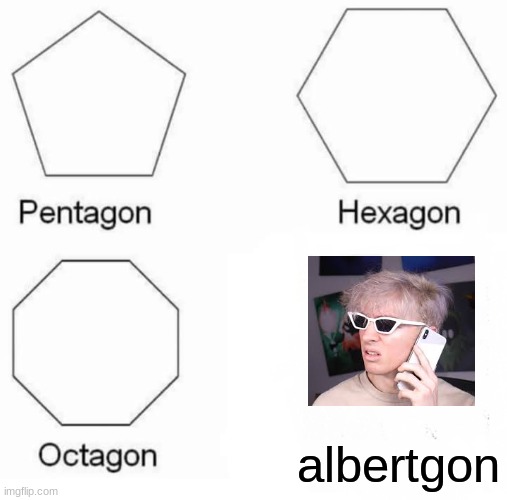 albertgon | albertgon | image tagged in memes,pentagon hexagon octagon,albert | made w/ Imgflip meme maker