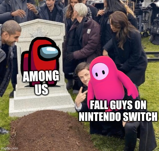 Don't mind me, just reviving an old game | AMONG US; FALL GUYS ON NINTENDO SWITCH | image tagged in grant gustin over grave,fall guys,among us,memes | made w/ Imgflip meme maker