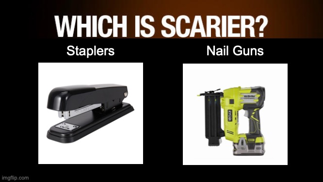 I forget if this is even a joke | Staplers; Nail Guns; https://www.youtube.com/watch?v=uJjmIcm94GY | image tagged in memes,home depot,stuff,how dare you stand where he stood | made w/ Imgflip meme maker