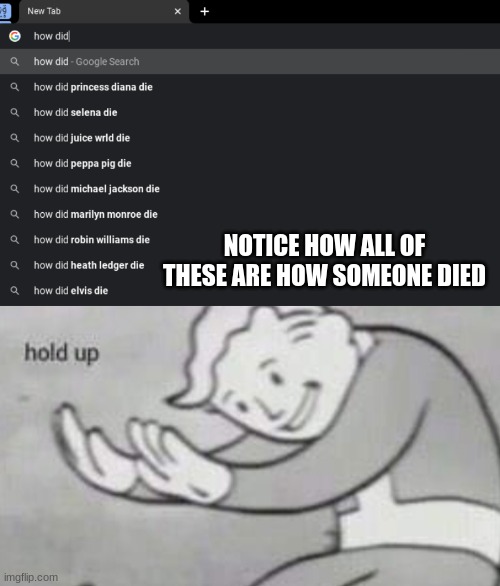 death | NOTICE HOW ALL OF THESE ARE HOW SOMEONE DIED | image tagged in die | made w/ Imgflip meme maker