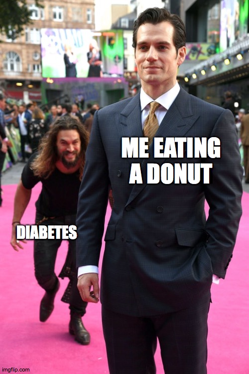 It will sneak up on you if you eat too many! | ME EATING A DONUT; DIABETES | image tagged in jason momoa henry cavill meme,memes,donuts,diabetes | made w/ Imgflip meme maker