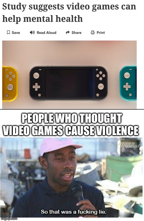 Looks like video games don’t cause violence | PEOPLE WHO THOUGHT VIDEO GAMES CAUSE VIOLENCE | image tagged in memes,change my mind,so that was a f---ing lie | made w/ Imgflip meme maker