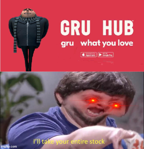 gru hub gives you deals that make you wanna boggie! | image tagged in i'll take your entire stock,gru | made w/ Imgflip meme maker