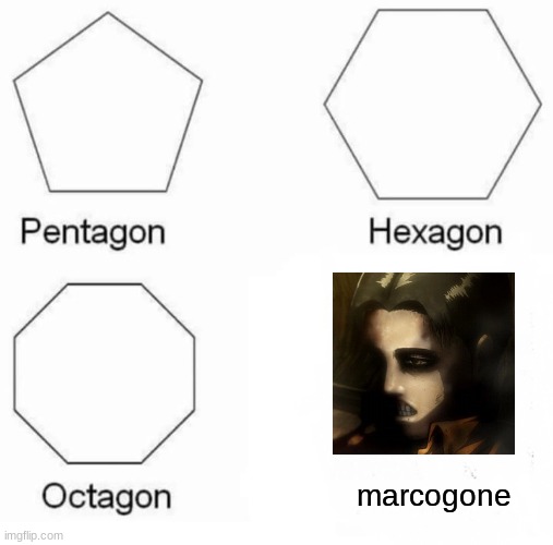 marco | marcogone | image tagged in memes,pentagon hexagon octagon | made w/ Imgflip meme maker