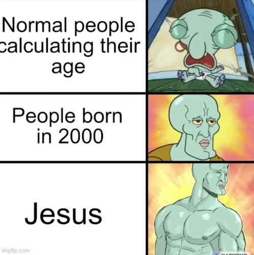 As long as we continue to use the A.D. and B.C. systems, it'll be easy peazy lemon squeezy to answer Jesus' age | image tagged in jesus,finding age,age | made w/ Imgflip meme maker