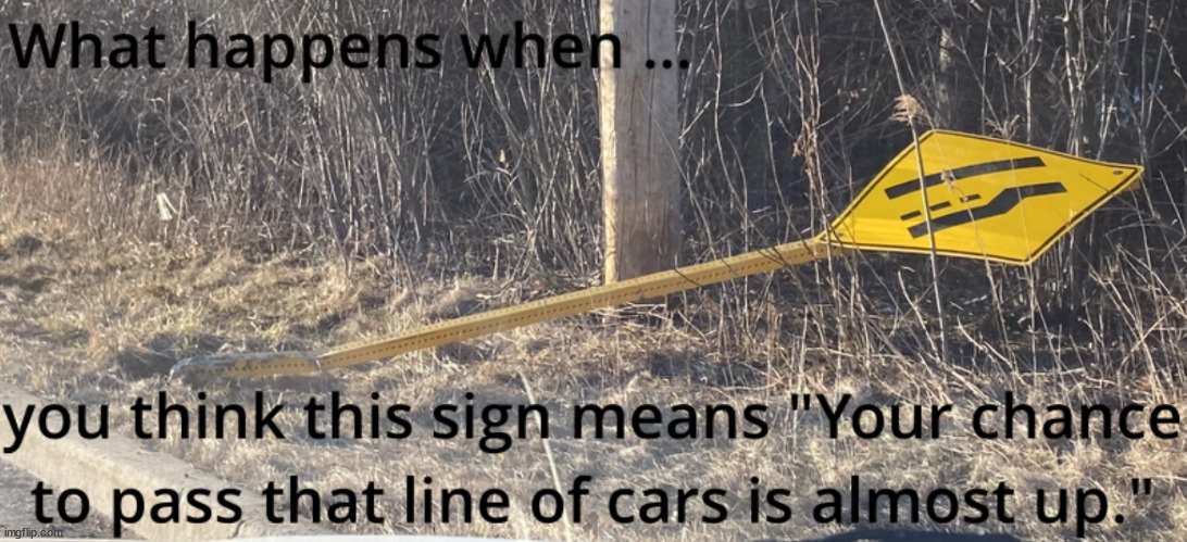 Lane Ends | image tagged in funny,lane ends,passing on the right,stupid drivers | made w/ Imgflip meme maker