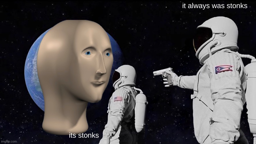Always Has Been | it always was stonks; its stonks | image tagged in memes,always has been | made w/ Imgflip meme maker