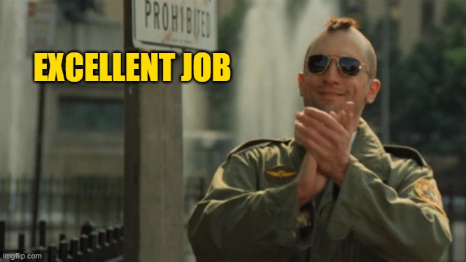 Taxi Driver Travis Bickle Clapping | EXCELLENT JOB | image tagged in taxi driver travis bickle clapping | made w/ Imgflip meme maker