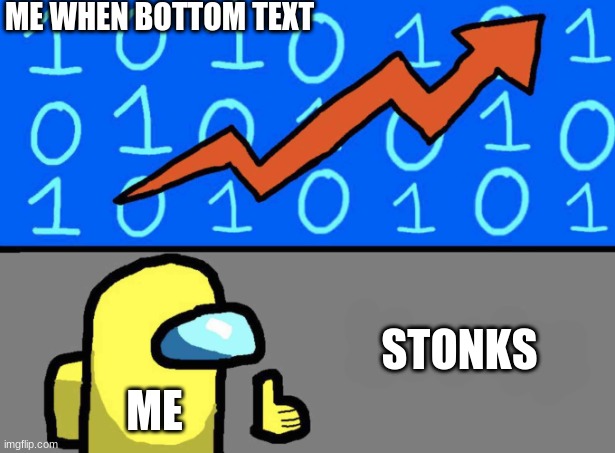 An among stonks meme. also you can caption this | ME WHEN BOTTOM TEXT; STONKS; ME | image tagged in among us stonks | made w/ Imgflip meme maker