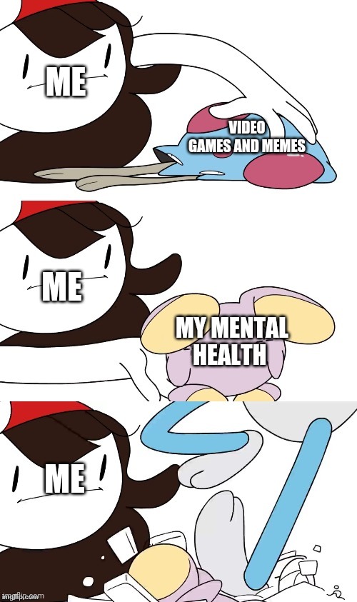 :') | ME; VIDEO GAMES AND MEMES; ME; MY MENTAL HEALTH; ME | image tagged in jaiden animations pokemon swap | made w/ Imgflip meme maker