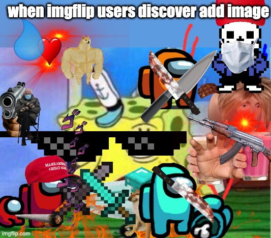 when imgflip users discover add image | image tagged in memes,mocking spongebob | made w/ Imgflip meme maker