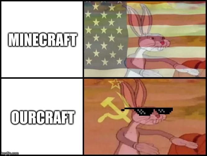 OURcraft | MINECRAFT; OURCRAFT | image tagged in capitalist and communist,minecraft,bugs bunny communist | made w/ Imgflip meme maker