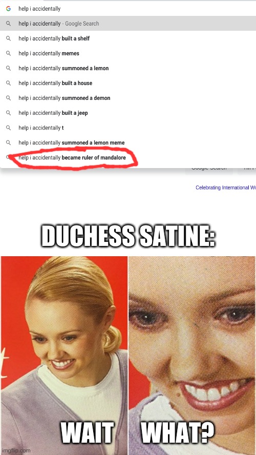 The fall of Duchess Satine | DUCHESS SATINE:; WAIT      WHAT? | image tagged in memes,blank transparent square,wait what | made w/ Imgflip meme maker