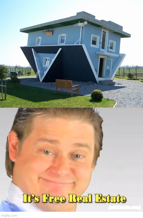 Idk about this...? | image tagged in upside down house,it's free real estate,car,true | made w/ Imgflip meme maker