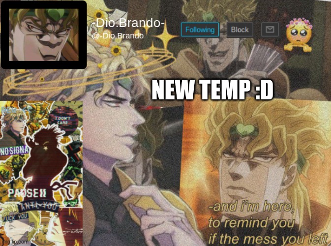 dio temp 2 | NEW TEMP :D | image tagged in dio temp 2 | made w/ Imgflip meme maker