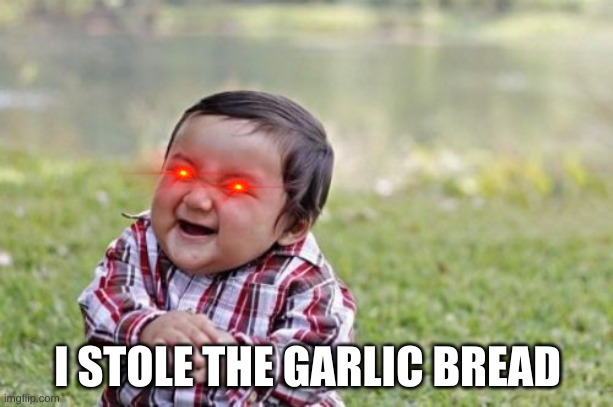 noooooooooooooooooooooooooooooooooooooooooooooooooooooooooo | I STOLE THE GARLIC BREAD | image tagged in memes,evil toddler | made w/ Imgflip meme maker