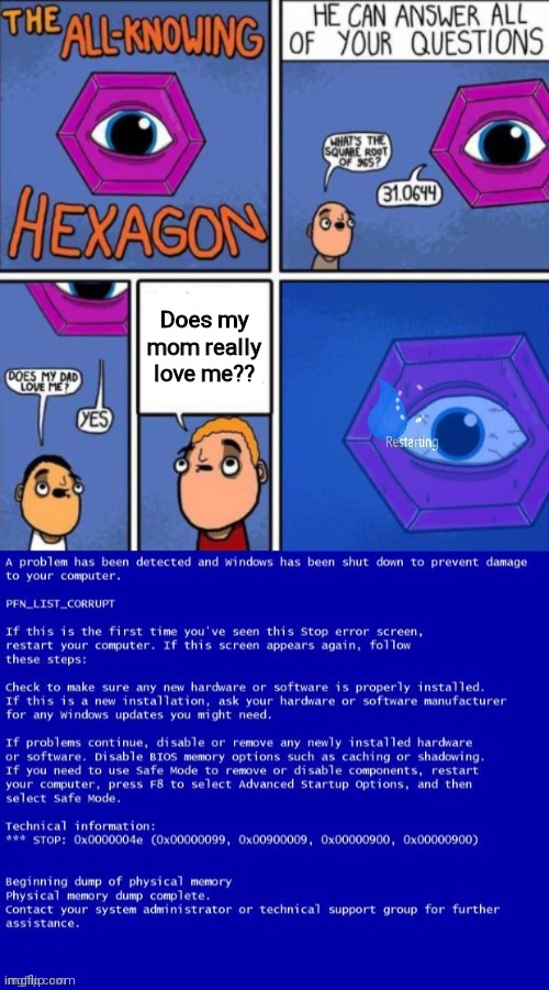NAHHHHHHH | Does my mom really love me?? | image tagged in all knowing hexagon with bsod | made w/ Imgflip meme maker