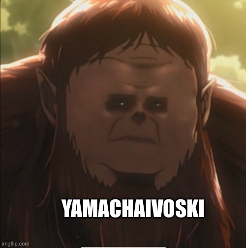 Yamachaivoski | YAMACHAIVOSKI | image tagged in monkey,attack on titan,anime,anime meme | made w/ Imgflip meme maker