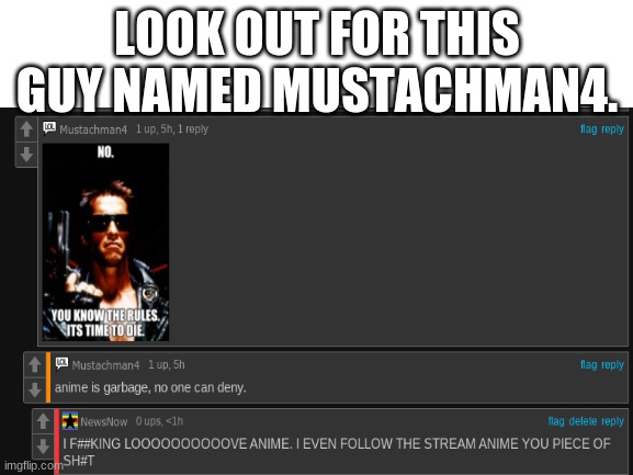 look out for this man |  LOOK OUT FOR THIS GUY NAMED MUSTACHMAN4. | image tagged in anime,look out | made w/ Imgflip meme maker