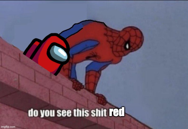 you see this red | red | image tagged in spider-man do you see this,among us | made w/ Imgflip meme maker
