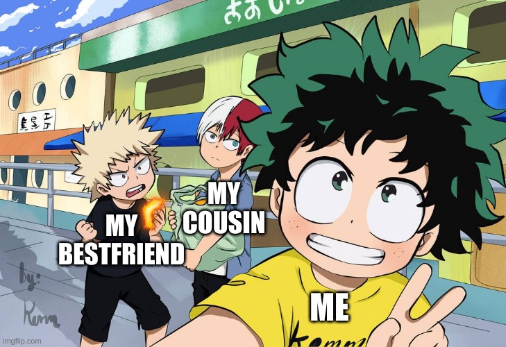 My group. | MY COUSIN; ME; MY BESTFRIEND | image tagged in little izuku katsuki and shoto,bnha,mha | made w/ Imgflip meme maker