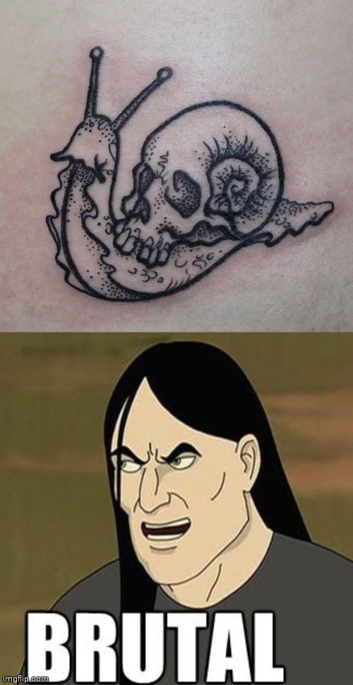 BRUTAL SNAIL | image tagged in brutal,snail,skull,tattoos,tattoo | made w/ Imgflip meme maker