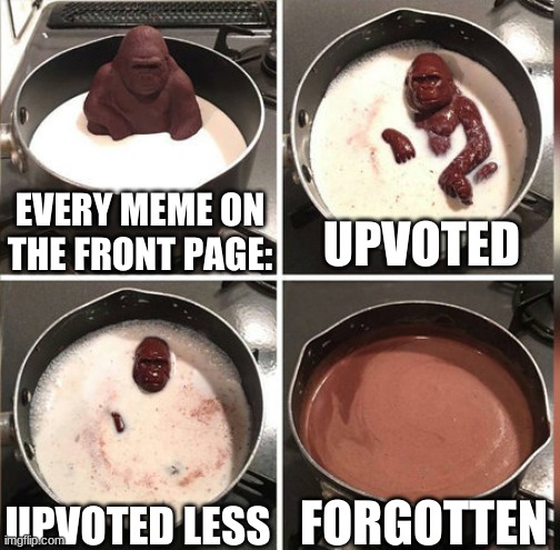 r.i.p forgotten memes | EVERY MEME ON THE FRONT PAGE:; UPVOTED; FORGOTTEN; UPVOTED LESS | image tagged in hey kid i don't have much time | made w/ Imgflip meme maker