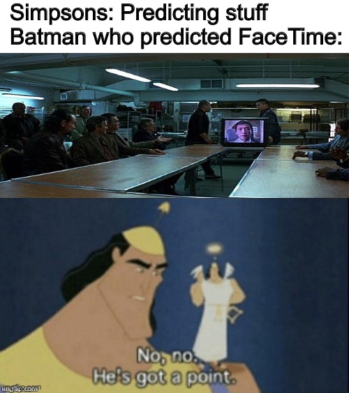 So Batman=Time Traveler |  Simpsons: Predicting stuff
Batman who predicted FaceTime: | image tagged in no no hes got a point,batman,mafia,facetime,the dark knight | made w/ Imgflip meme maker