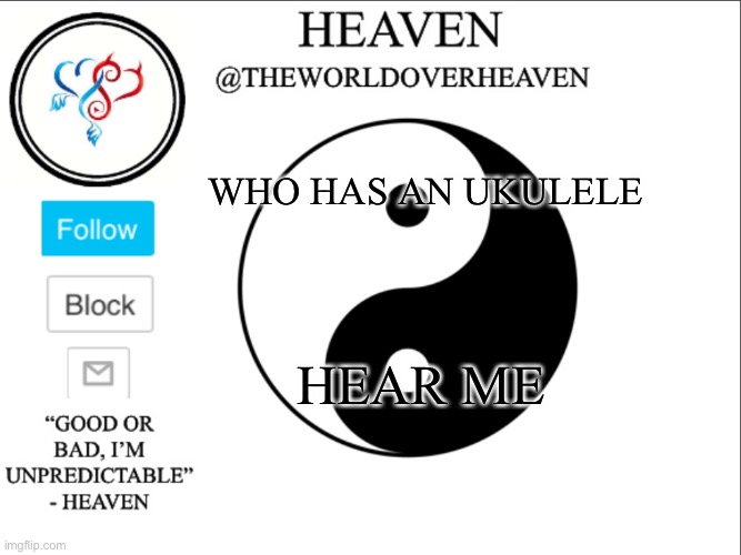 https://record.reverb.chat/s/HKcnOa6WosXK3PoSZjwB | WHO HAS AN UKULELE; HEAR ME | image tagged in theworldheaven | made w/ Imgflip meme maker