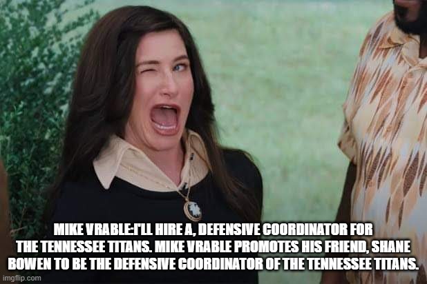 WandaVision Agnes wink | MIKE VRABLE:I'LL HIRE A, DEFENSIVE COORDINATOR FOR THE TENNESSEE TITANS. MIKE VRABLE PROMOTES HIS FRIEND, SHANE BOWEN TO BE THE DEFENSIVE COORDINATOR OF THE TENNESSEE TITANS. | image tagged in wandavision agnes wink | made w/ Imgflip meme maker