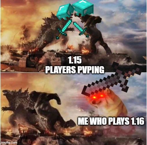 Pvp | 1.15 PLAYERS PVPING; ME WHO PLAYS 1.16 | image tagged in kong godzilla doge | made w/ Imgflip meme maker
