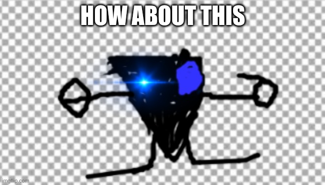 BluePizza | HOW ABOUT THIS | image tagged in bluepizza | made w/ Imgflip meme maker
