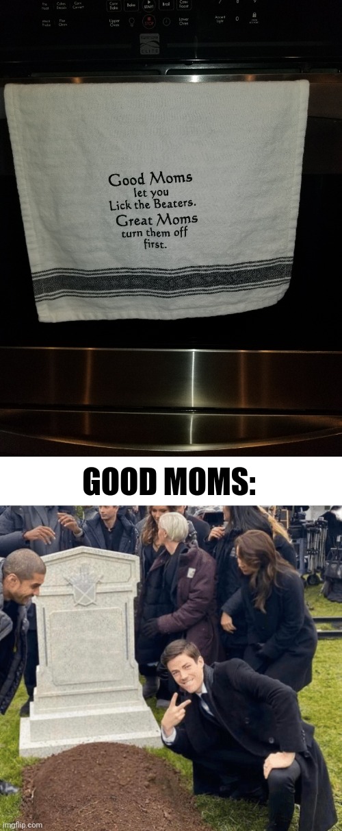 Huh | GOOD MOMS: | image tagged in grant gustin over grave,memes | made w/ Imgflip meme maker