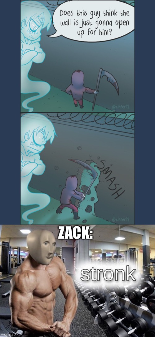 ZACK: | image tagged in meme man stronk | made w/ Imgflip meme maker