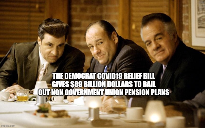yep | THE DEMOCRAT COVID19 RELIEF BILL GIVES $89 BILLION DOLLARS TO BAIL OUT NON GOVERNMENT UNION PENSION PLANS | image tagged in democrats,fascism | made w/ Imgflip meme maker