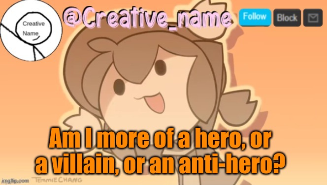 Bored, and giving a 3rd option | Am I more of a hero, or a villain, or an anti-hero? | made w/ Imgflip meme maker