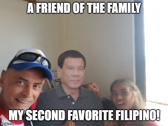 My Second favorite Filipino | A FRIEND OF THE FAMILY; MY SECOND FAVORITE FILIPINO! | image tagged in cut-out fun | made w/ Imgflip meme maker