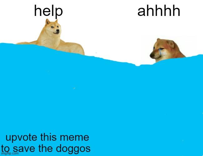 Buff Doge vs. Cheems | help; ahhhh; upvote this meme to save the doggos | image tagged in memes,buff doge vs cheems | made w/ Imgflip meme maker
