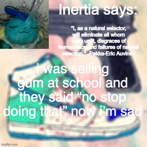 this sucks | i was selling gum at school and they said “no stop doing that” now i’m sad | made w/ Imgflip meme maker