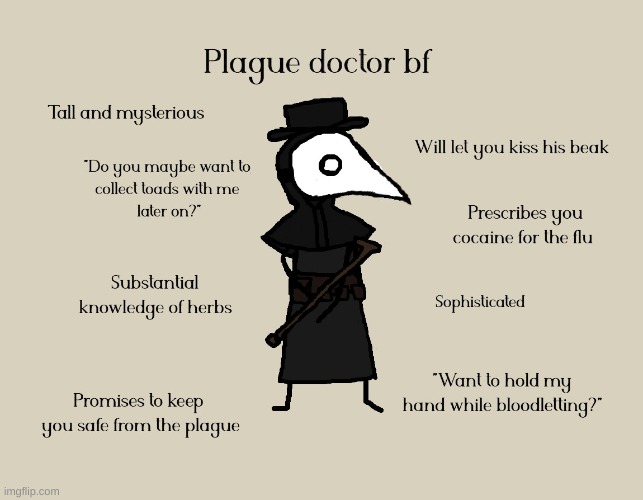 if you need a bf you need a plague doctor | image tagged in plague doctor,be like | made w/ Imgflip meme maker