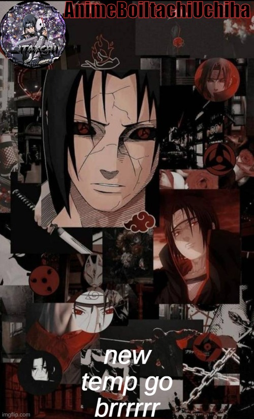 itachi aesthetic announcement | new temp go brrrrrr | image tagged in itachi aesthetic announcement | made w/ Imgflip meme maker