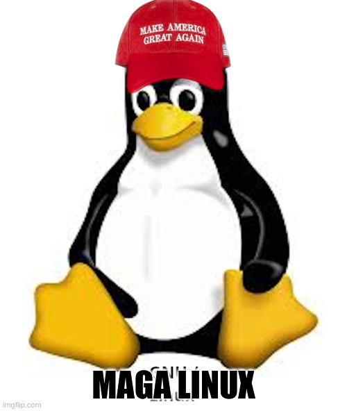 MAGA LINUX | MAGA LINUX | image tagged in make america great again,linux,maga | made w/ Imgflip meme maker